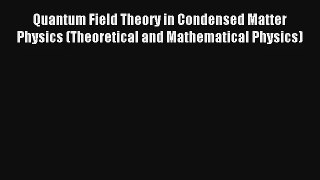 Download Quantum Field Theory in Condensed Matter Physics (Theoretical and Mathematical Physics)