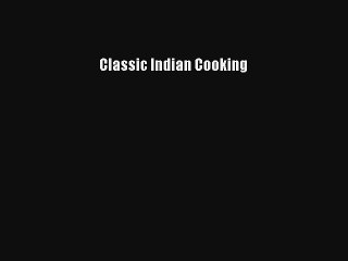 Classic Indian Cooking Free Download Book