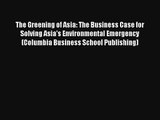 The Greening of Asia: The Business Case for Solving Asia's Environmental Emergency (Columbia