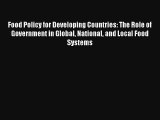Food Policy for Developing Countries: The Role of Government in Global National and Local Food