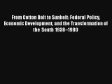 From Cotton Belt to Sunbelt: Federal Policy Economic Development and the Transformation of