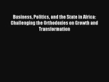 Business Politics and the State in Africa: Challenging the Orthodoxies on Growth and Transformation