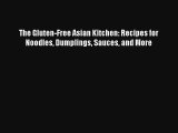 The Gluten-Free Asian Kitchen: Recipes for Noodles Dumplings Sauces and More Free Download