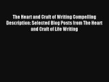 The Heart and Craft of Writing Compelling Description: Selected Blog Posts from The Heart and