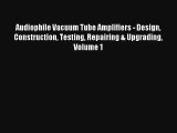 AudioBook Audiophile Vacuum Tube Amplifiers - Design Construction Testing Repairing & Upgrading