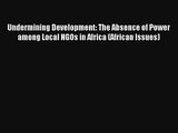 Undermining Development: The Absence of Power among Local NGOs in Africa (African Issues) FREE