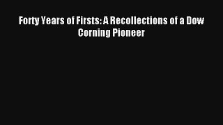 Forty Years of Firsts: A Recollections of a Dow Corning Pioneer FREE DOWNLOAD BOOK