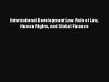 International Development Law: Rule of Law Human Rights and Global Finance FREE DOWNLOAD BOOK