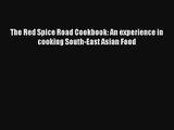 The Red Spice Road Cookbook: An experience in cooking South-East Asian Food Free Download Book