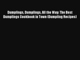 Dumplings Dumplings All the Way: The Best Dumplings Cookbook in Town (Dumpling Recipes) Free