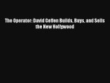 The Operator: David Geffen Builds Buys and Sells the New Hollywood