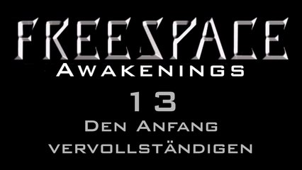 Let's Play FreeSpace: Awakenings - #13 - Den Anfang vervollständigen