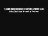Though Mountains Fall (Thorndike Press Large Print Christian Historical Fiction)