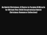 An Amish Christmas: A Choice to Forgive/A Miracle for Miriam/One Child (Inspirational Amish