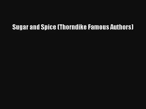 Sugar and Spice (Thorndike Famous Authors)