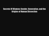 Secrets Of Women: Gender Generation and the Origins of Human Dissection Book Download Free