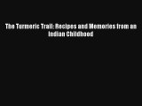 Read The Turmeric Trail: Recipes and Memories from an Indian Childhood Ebook Online