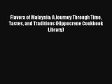Download Flavors of Malaysia: A Journey Through Time Tastes and Traditions (Hippocrene Cookbook