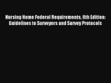 Nursing Home Federal Requirements 8th Edition: Guidelines to Surveyors and Survey Protocols