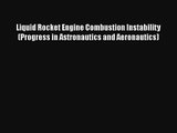 Liquid Rocket Engine Combustion Instability (Progress in Astronautics and Aeronautics) Download