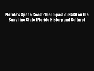 Florida's Space Coast: The Impact of NASA on the Sunshine State (Florida History and Culture)