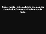 The Accelerating Universe: Infinite Expansion the Cosmological Constant and the Beauty of the