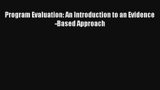 Program Evaluation: An Introduction to an Evidence-Based Approach Read Download Free