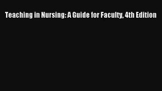 Teaching in Nursing: A Guide for Faculty 4th Edition Read PDF Free
