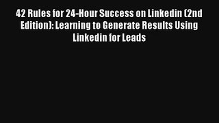 42 Rules for 24-Hour Success on Linkedin (2nd Edition): Learning to Generate Results Using