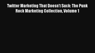 Twitter Marketing That Doesn't Suck: The Punk Rock Marketing Collection Volume 1 Download Free