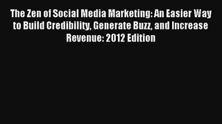 The Zen of Social Media Marketing: An Easier Way to Build Credibility Generate Buzz and Increase