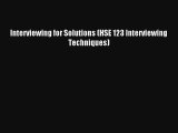 Interviewing for Solutions (HSE 123 Interviewing Techniques) Read PDF Free