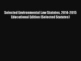 Selected Environmental Law Statutes 2014-2015 Educational Edition (Selected Statutes) Read