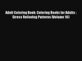 Adult Coloring Book: Coloring Books for Adults : Stress Relieving Patterns (Volume 16) Download