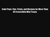 Read Cake Pops: Tips Tricks and Recipes for More Than 40 Irresistible Mini Treats PDF Online
