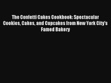 Download The Confetti Cakes Cookbook: Spectacular Cookies Cakes and Cupcakes from New York