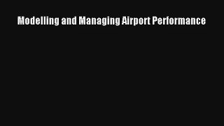 Modelling and Managing Airport Performance Free Download Book