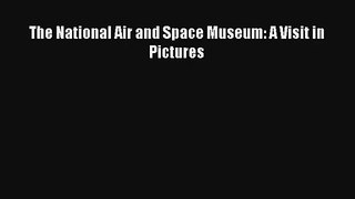 The National Air and Space Museum: A Visit in Pictures Download Book Free