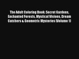 The Adult Coloring Book: Secret Gardens Enchanted Forests Mystical Visions Dream Catchers &