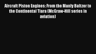 Aircraft Piston Engines: From the Manly Baltzer to the Continental Tiara (McGraw-Hill series
