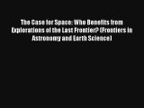 The Case for Space: Who Benefits from Explorations of the Last Frontier? (Frontiers in Astronomy