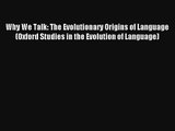 Read Why We Talk: The Evolutionary Origins of Language (Oxford Studies in the Evolution of