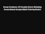 Ocean Creatures: 35 Creative Stress Relieving Ocean Animal designs(Adult Coloring Books) Free