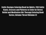 Celtic Designs Coloring Book for Adults: 200 Celtic Knots Crosses and Patterns to Color for
