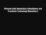 Read Phantom Limb: Amputation Embodiment and Prosthetic Technology (Biopolitics) Ebook Online
