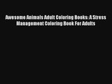 Awesome Animals Adult Coloring Books: A Stress Management Coloring Book For Adults Download