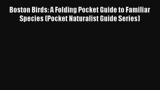 Boston Birds: A Folding Pocket Guide to Familiar Species (Pocket Naturalist Guide Series) Book