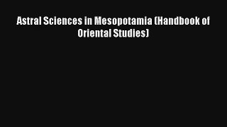 Astral Sciences in Mesopotamia (Handbook of Oriental Studies) Download Book Free