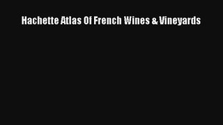 Download Hachette Atlas Of French Wines & Vineyards PDF Online