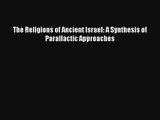 Download The Religions of Ancient Israel: A Synthesis of Parallactic Approaches PDF Free